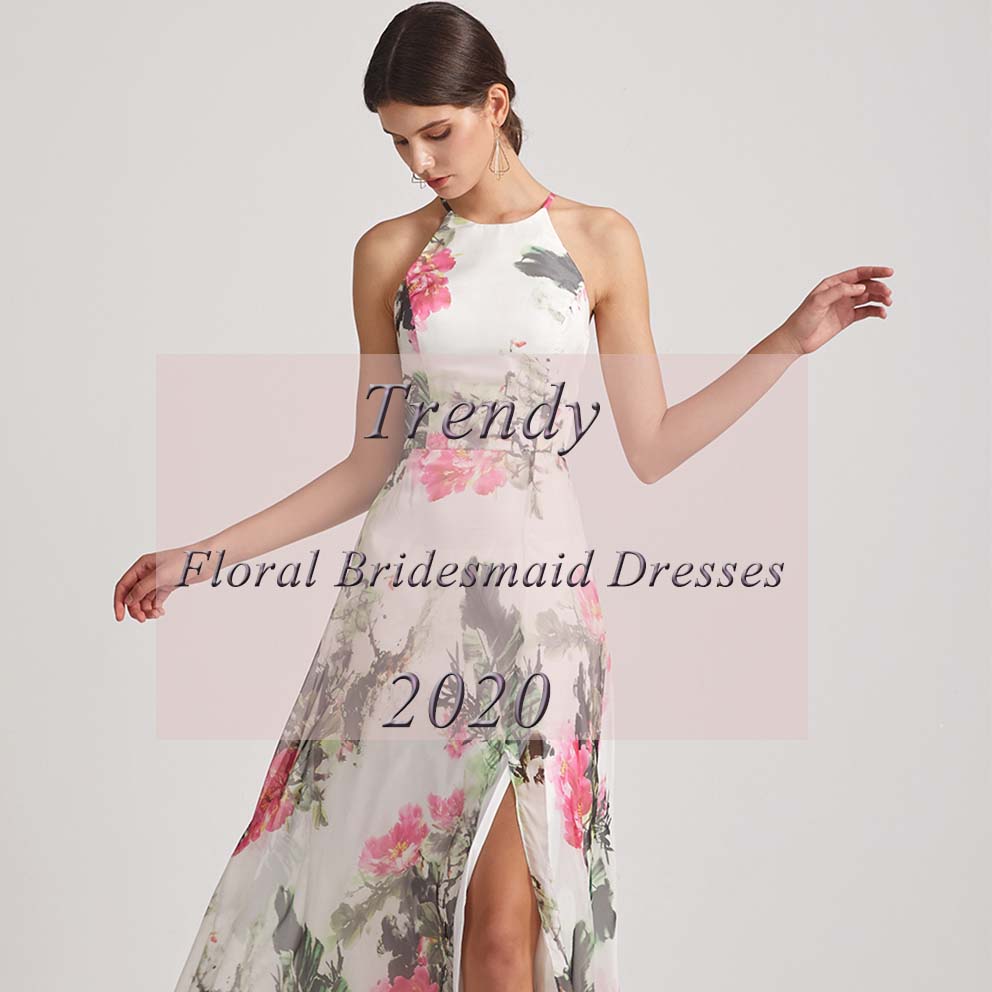 Trendy Floral Bridesmaid Dresses 2020